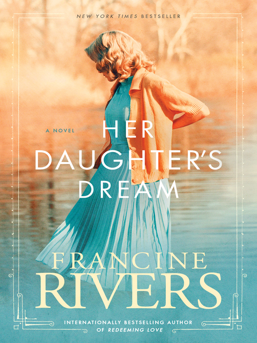 Francine Rivers创作的Her Daughter's Dream作品的详细信息 - 可供借阅